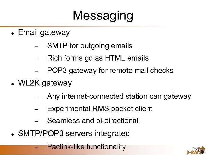 Messaging Email gateway Rich forms go as HTML emails SMTP for outgoing emails POP