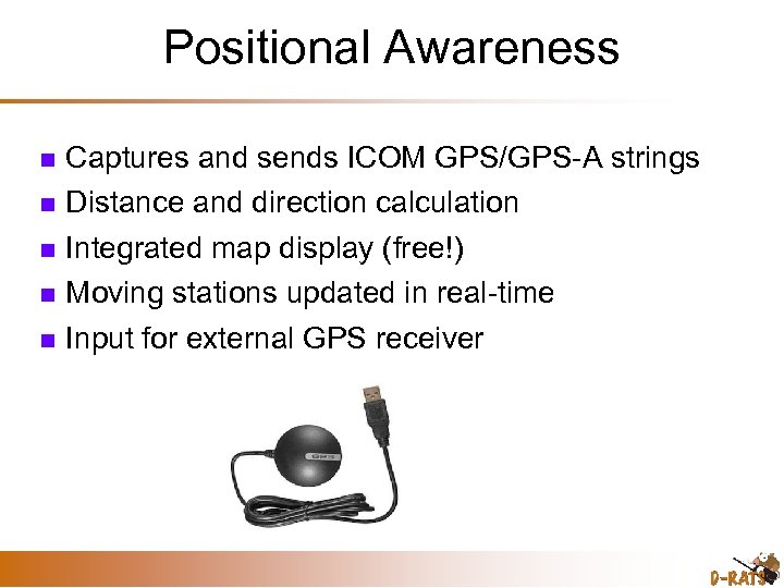 Positional Awareness Captures and sends ICOM GPS/GPS-A strings Distance and direction calculation Integrated map