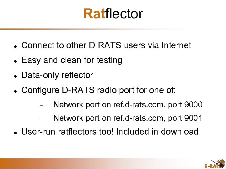 Ratflector Connect to other D-RATS users via Internet Easy and clean for testing Data-only