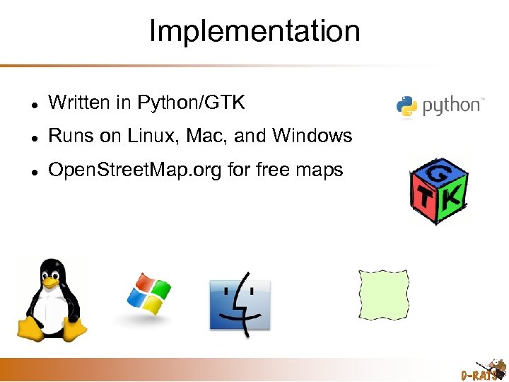 Implementation Written in Python/GTK Runs on Linux, Mac, and Windows Open. Street. Map. org