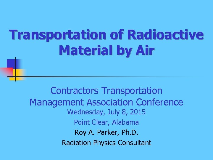 Transportation of Radioactive Material by Air Contractors Transportation Management Association Conference Wednesday, July 8,