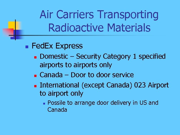 Air Carriers Transporting Radioactive Materials n Fed. Ex Express n n n Domestic –