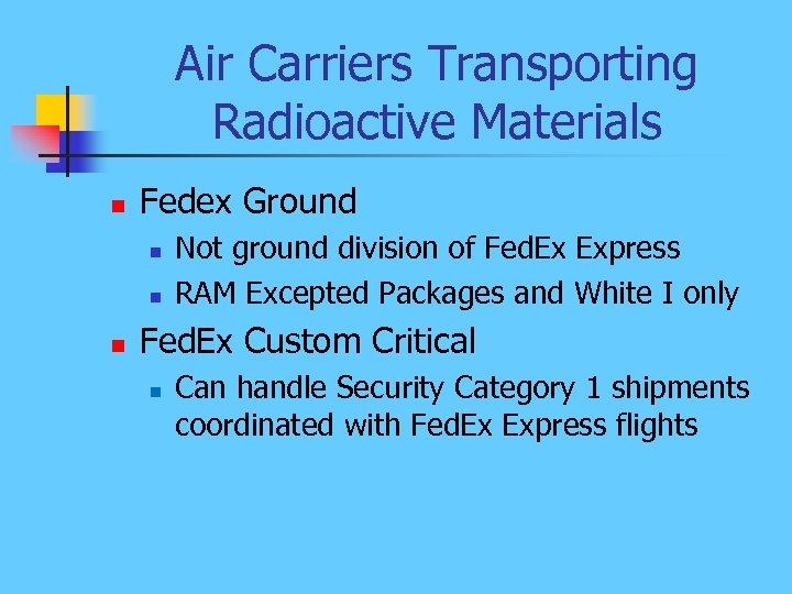 Air Carriers Transporting Radioactive Materials n Fedex Ground n n n Not ground division