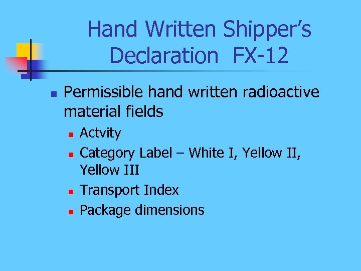 Hand Written Shipper’s Declaration FX-12 n Permissible hand written radioactive material fields n n