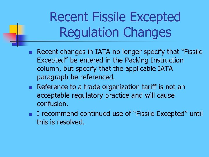 Recent Fissile Excepted Regulation Changes n n n Recent changes in IATA no longer