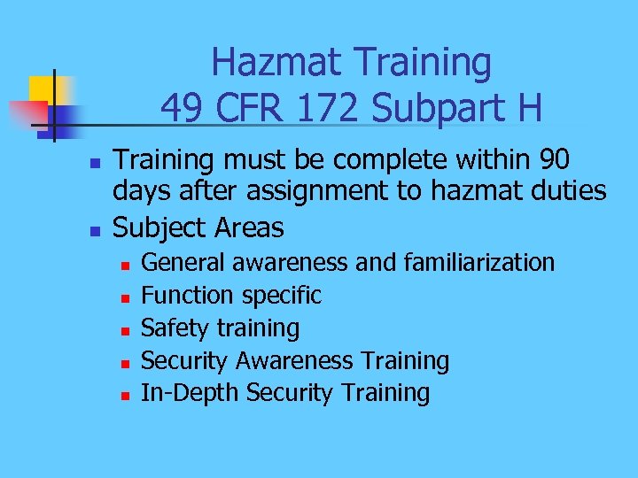 Hazmat Training 49 CFR 172 Subpart H n n Training must be complete within