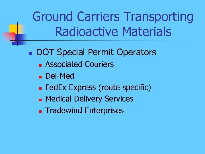 Ground Carriers Transporting Radioactive Materials n DOT Special Permit Operators n n n Associated