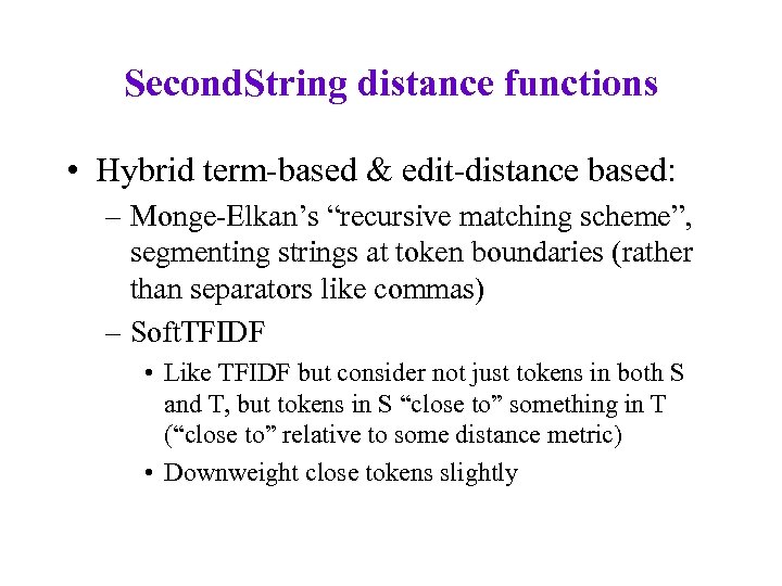 Second. String distance functions • Hybrid term-based & edit-distance based: – Monge-Elkan’s “recursive matching