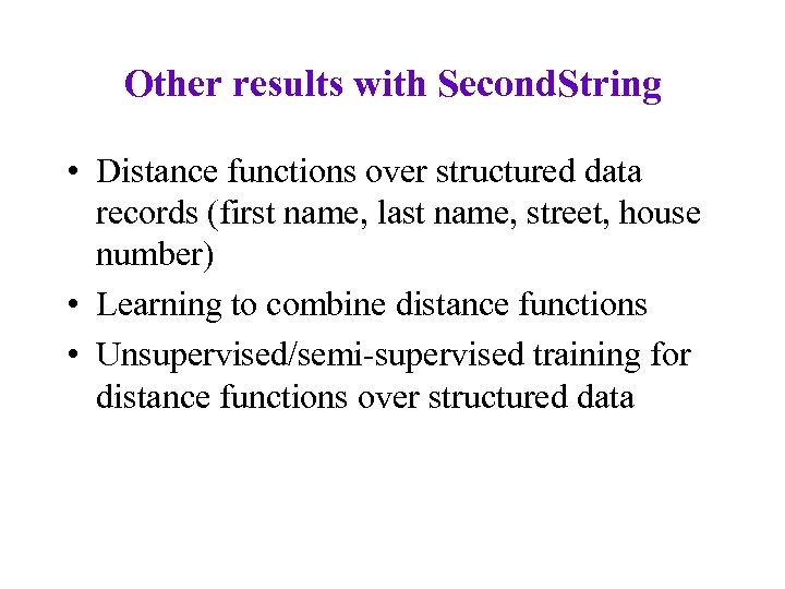 Other results with Second. String • Distance functions over structured data records (first name,
