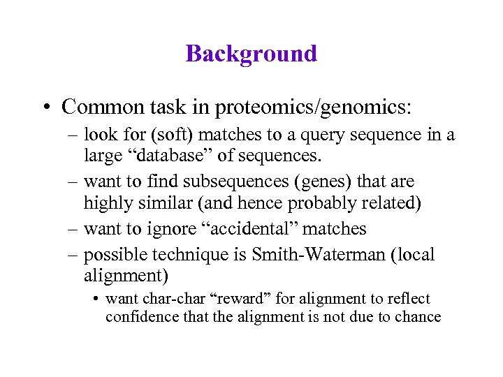 Background • Common task in proteomics/genomics: – look for (soft) matches to a query