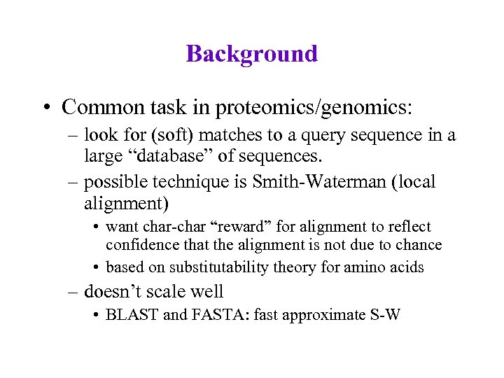 Background • Common task in proteomics/genomics: – look for (soft) matches to a query