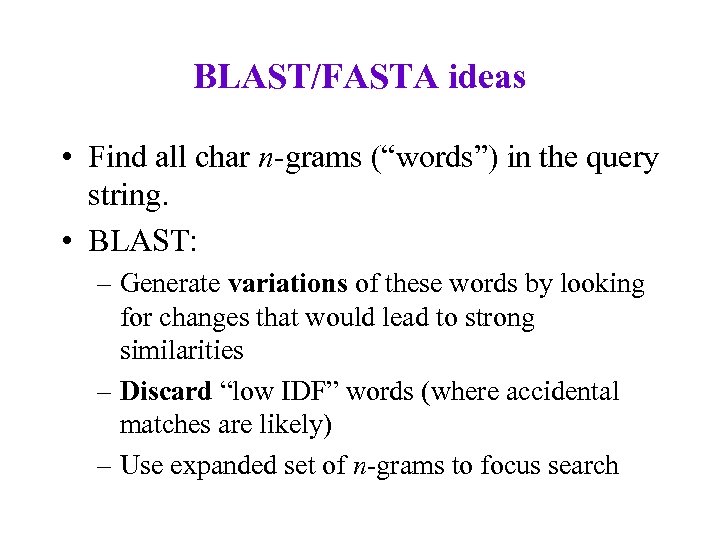 BLAST/FASTA ideas • Find all char n-grams (“words”) in the query string. • BLAST: