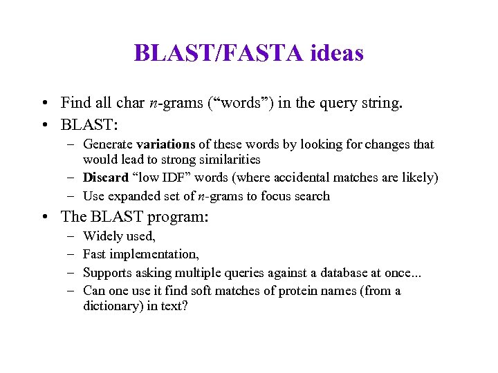 BLAST/FASTA ideas • Find all char n-grams (“words”) in the query string. • BLAST: