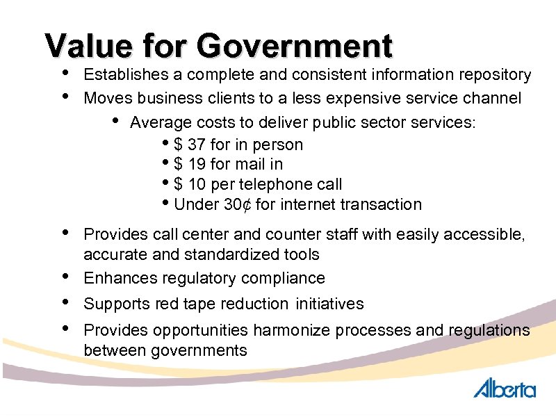 Value for Government • • Establishes a complete and consistent information repository Moves business