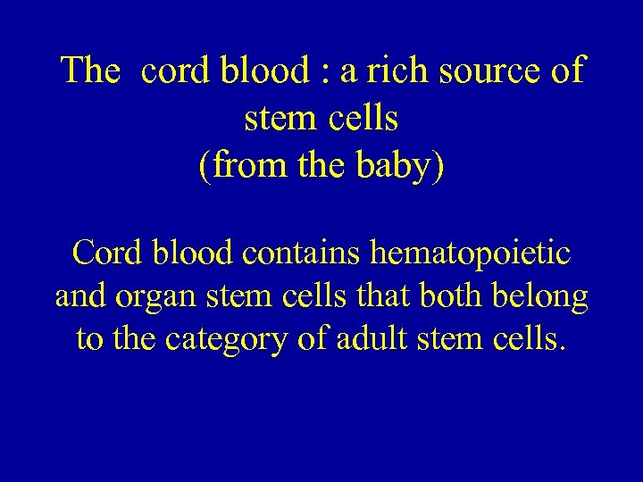 The cord blood : a rich source of stem cells (from the baby) Cord