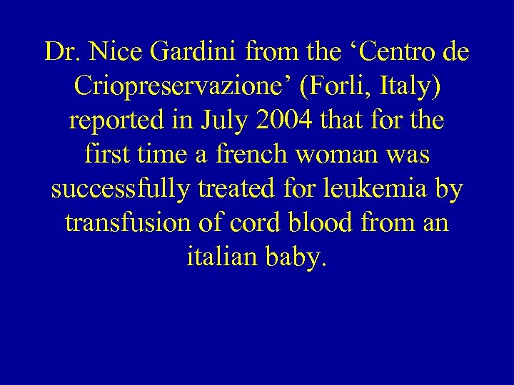 Dr. Nice Gardini from the ‘Centro de Criopreservazione’ (Forli, Italy) reported in July 2004