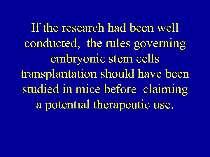 If the research had been well conducted, the rules governing embryonic stem cells transplantation