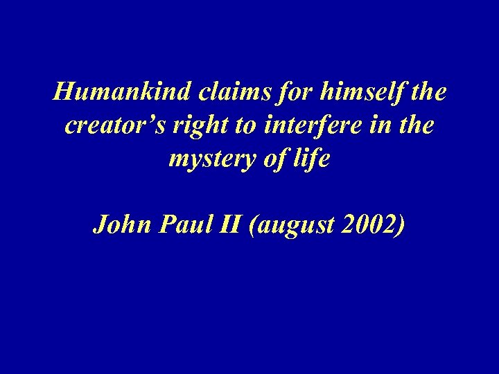 Humankind claims for himself the creator’s right to interfere in the mystery of life