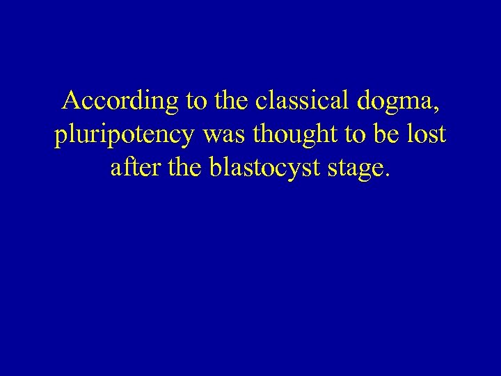 According to the classical dogma, pluripotency was thought to be lost after the blastocyst