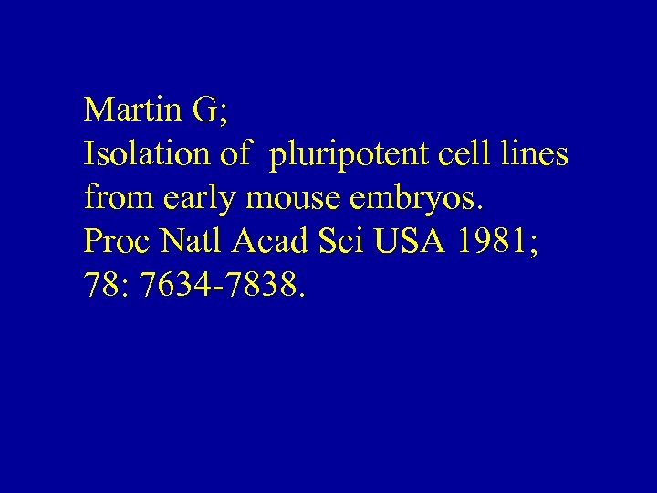 Martin G; Isolation of pluripotent cell lines from early mouse embryos. Proc Natl Acad