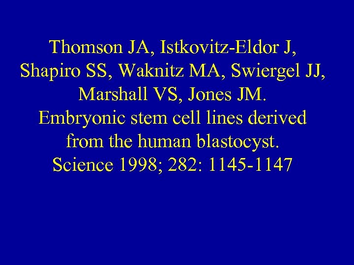 Thomson JA, Istkovitz-Eldor J, Shapiro SS, Waknitz MA, Swiergel JJ, Marshall VS, Jones JM.