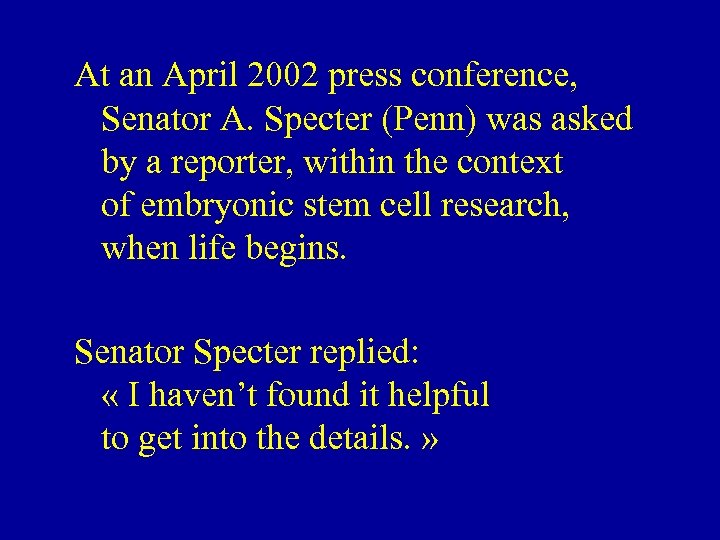 At an April 2002 press conference, Senator A. Specter (Penn) was asked by a
