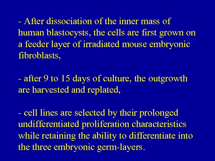 - After dissociation of the inner mass of human blastocysts, the cells are first