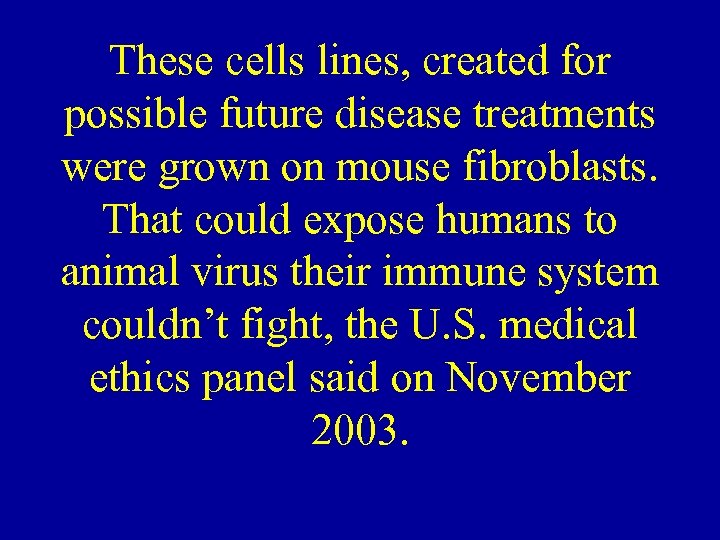 These cells lines, created for possible future disease treatments were grown on mouse fibroblasts.
