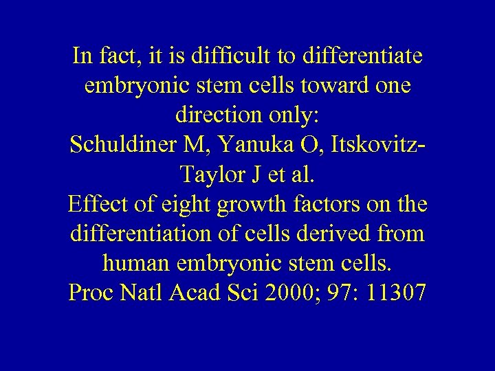In fact, it is difficult to differentiate embryonic stem cells toward one direction only: