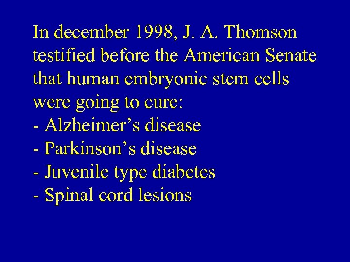 In december 1998, J. A. Thomson testified before the American Senate that human embryonic