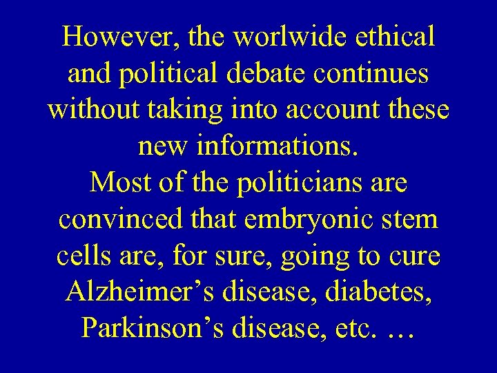 However, the worlwide ethical and political debate continues without taking into account these new