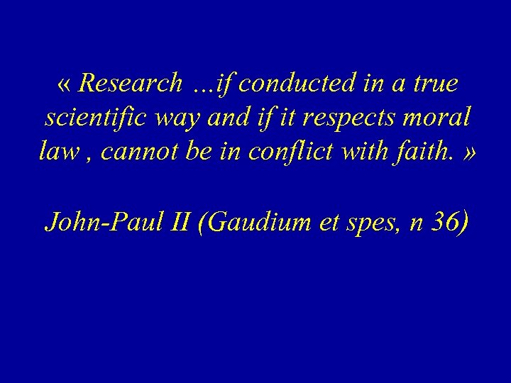  « Research …if conducted in a true scientific way and if it respects