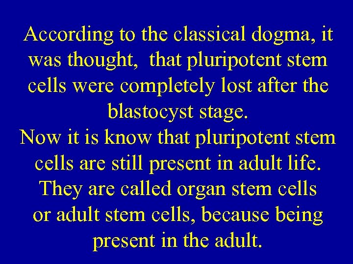 According to the classical dogma, it was thought, that pluripotent stem cells were completely