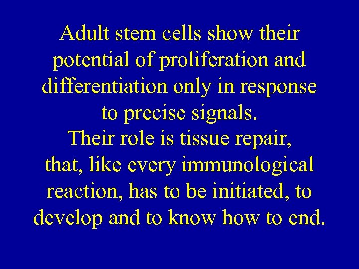 Adult stem cells show their potential of proliferation and differentiation only in response to