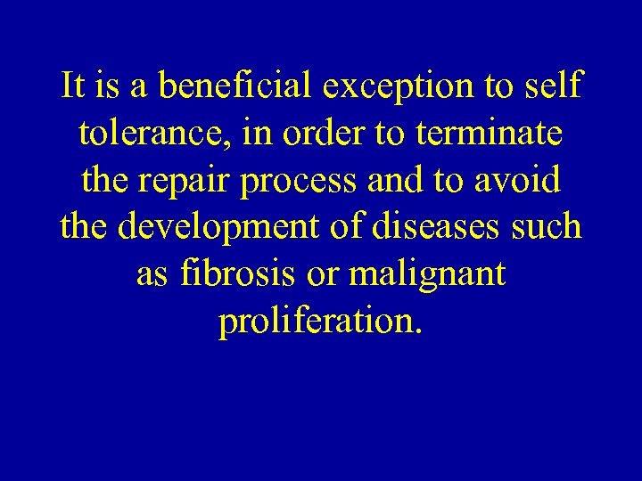 It is a beneficial exception to self tolerance, in order to terminate the repair