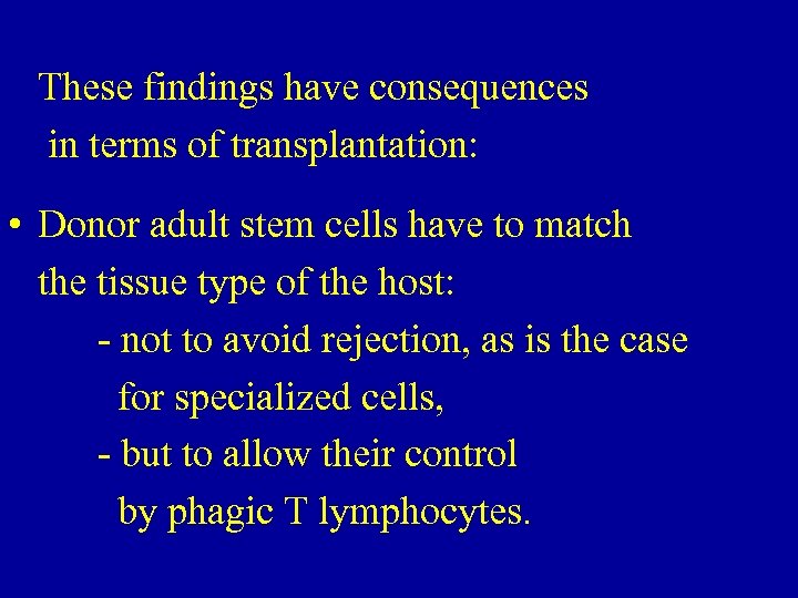  These findings have consequences in terms of transplantation: • Donor adult stem cells