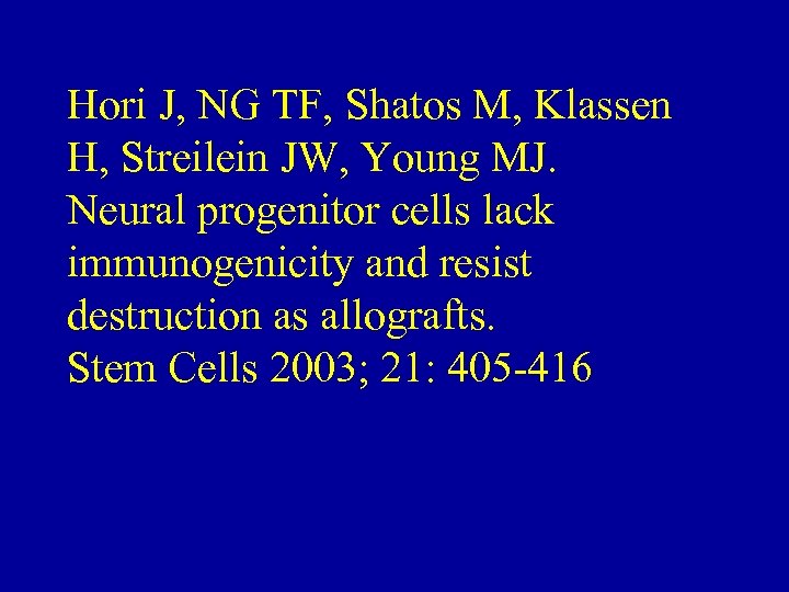 Hori J, NG TF, Shatos M, Klassen H, Streilein JW, Young MJ. Neural progenitor