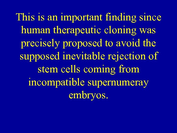This is an important finding since human therapeutic cloning was precisely proposed to avoid