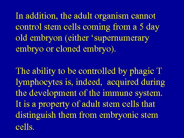 In addition, the adult organism cannot control stem cells coming from a 5 day