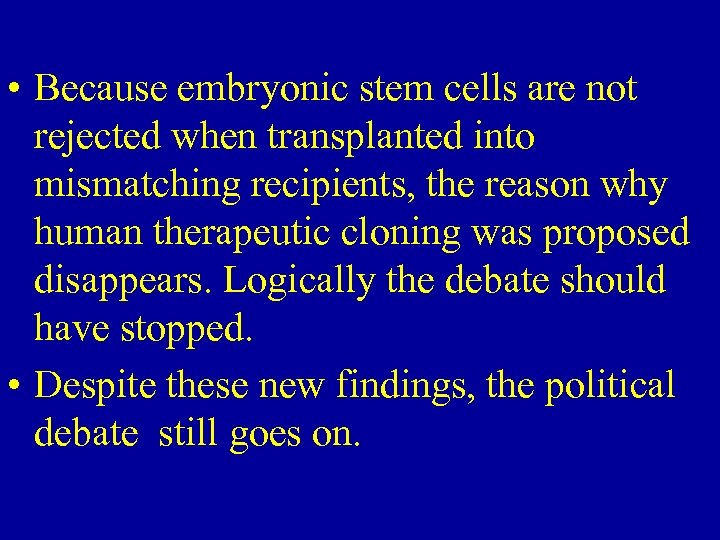  • Because embryonic stem cells are not rejected when transplanted into mismatching recipients,