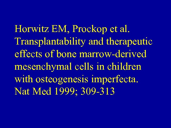 Horwitz EM, Prockop et al. Transplantability and therapeutic effects of bone marrow-derived mesenchymal cells