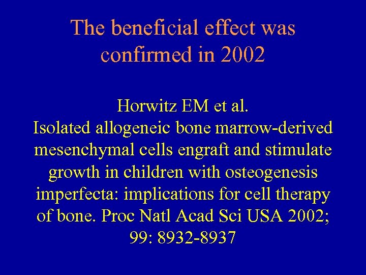 The beneficial effect was confirmed in 2002 Horwitz EM et al. Isolated allogeneic bone