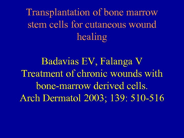 Transplantation of bone marrow stem cells for cutaneous wound healing Badavias EV, Falanga V