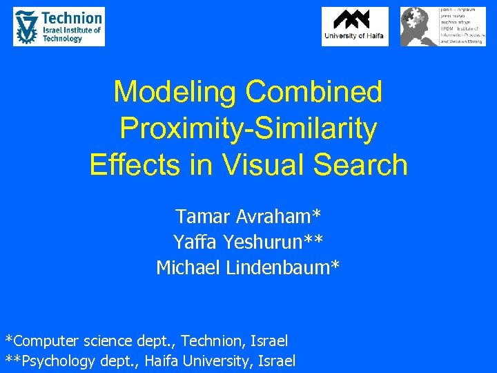 Modeling Combined Proximity-Similarity Effects in Visual Search Tamar Avraham* Yaffa Yeshurun** Michael Lindenbaum* *Computer
