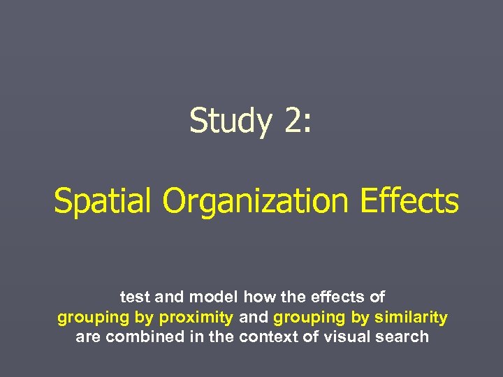 Study 2: Spatial Organization Effects test and model how the effects of grouping by