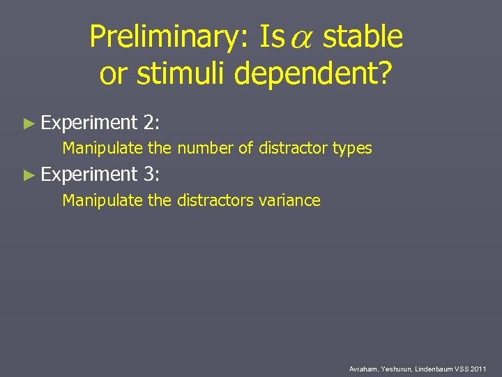 Preliminary: Is stable or stimuli dependent? ► Experiment 2: Manipulate the number of distractor