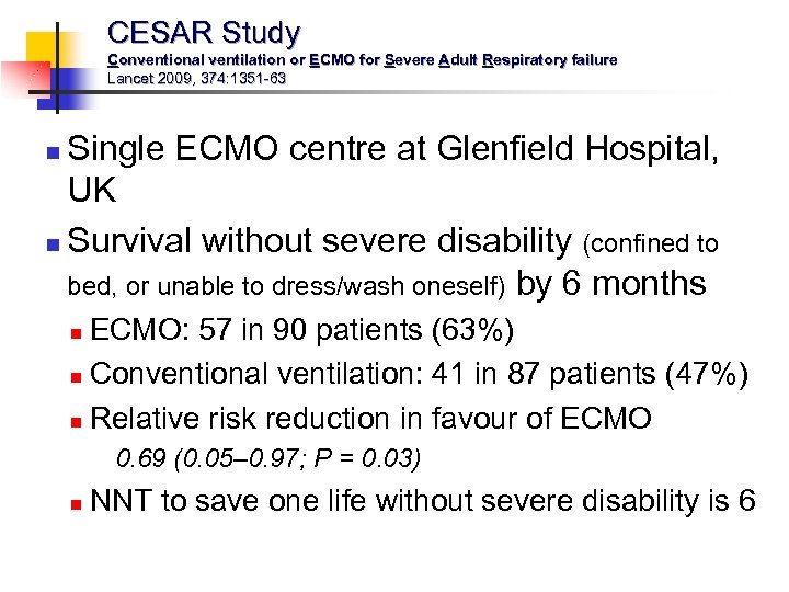 CESAR Study Conventional ventilation or ECMO for Severe Adult Respiratory failure Lancet 2009, 374: