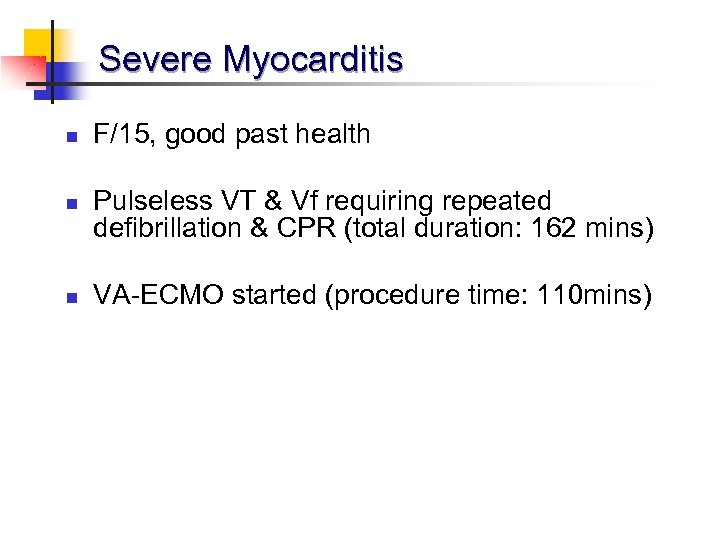 Severe Myocarditis n n n F/15, good past health Pulseless VT & Vf requiring