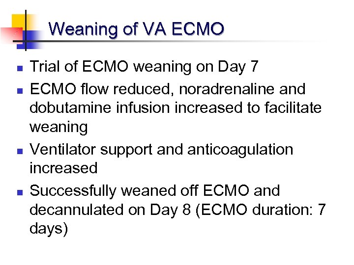 Weaning of VA ECMO n n Trial of ECMO weaning on Day 7 ECMO