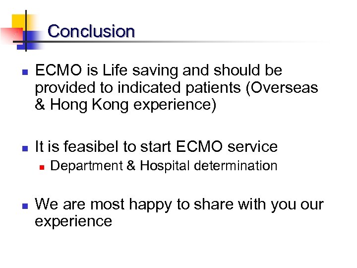 Conclusion n n ECMO is Life saving and should be provided to indicated patients